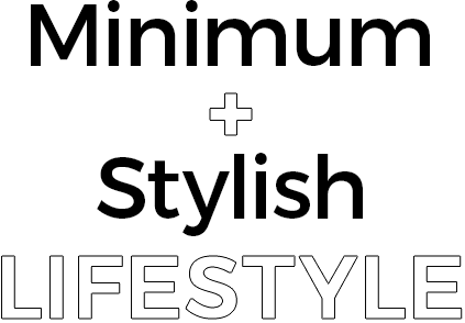 Minimum Stylish Lifestyle 「清く」「楽しく」「美しく」